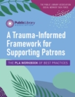 Image for A trauma-informed framework for supporting patrons  : the PLA workbook of best practices