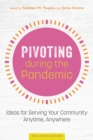 Image for Pivoting during the Pandemic : Ideas for Serving Your Community Anytime, Anywhere