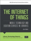 Image for The Internet of Things : Mobile Technology and Location Services in Libraries