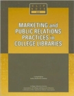 Image for Marketing and Public Relations Practices in College Libraries