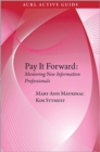 Image for Pay it Forward : Mentoring New Information Professionals