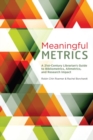 Image for Meaningful Metrics : A 21st Century Librarian&#39;s Guide to Bibliometrics, Almetrics, and Research Impact