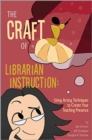 Image for The craft of librarian instruction  : using acting techniques to create your teaching presence
