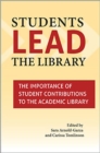 Image for Students lead the library  : the importance of student contributions to the academic library