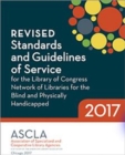 Image for Revised Standards and Guidelines of Service for the Library of Congress Network of Libraries for the Blind and Physically Handicapped, 2017