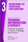Image for Framing Information Literacy, Volume 3 : Searching as Strategic Exploration