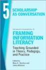 Image for Framing Information Literacy, Volume 5 : Scholarship as Conversation