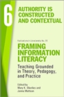 Image for Framing Information Literacy, Volume 6 : Authority is Constructed and Contextual