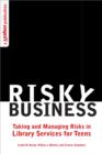 Image for Risky Business: Taking and Managing Risks in Library Services for Teens