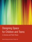 Image for Designing Space for Children and Teens in Libraries and Public Places