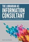 Image for The Librarian as Information Consultant: Transforming Reference for the Information Age