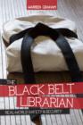 Image for The black belt librarian: real-world safety &amp; security