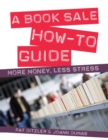 Image for A book sale how-to guide: more money, less stress