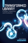 Image for The transformed library: e-books, expertise, and evolution