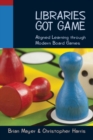 Image for Libraries got game: aligned learning through modern board games