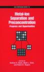 Image for Metal ions separation and preconcentration  : progess and opportunities