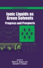 Image for Ionic Liquids as Green Solvents : Progress and Prospects