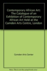 Image for Contemporary African Art : The Catalogue of an Exhibition of Contemporary African Art Held at the Camden Arts Centre, London