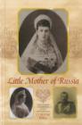 Image for Little Mother of Russia : A Biography of Empress Marie Fedorovna