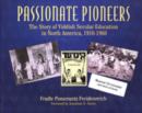 Image for Passionate Pioneers : The Story of Yiddish Secular Education in North America, 1910-1960