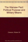Image for The Warsaw Pact : Political Purpose and Military Means