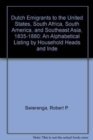 Image for Dutch Emigrants to the United States, South Africa, South America, and Southeast Asia, 1835-1880 : An Alphabetical Listing by Household Heads and Inde