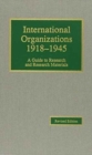 Image for International Organizations, 1918-1945 : A Guide to Research and Research Materials (Guides to European Diplomatic History Research and Research Mate)