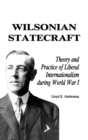 Image for Wilsonian Statecraft : Theory and Practice of Liberal Internationalism During World War I (America in the Modern World)