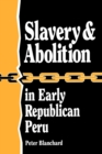 Image for Slavery &amp; abolition in early Republican Peru