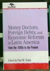 Image for Money Doctors, Foreign Debts, and Economic Reforms in Latin America from the 1890s to the Present (Jaguar Books on Latin America)