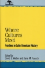 Image for Where Cultures Meet : Frontiers in Latin American History