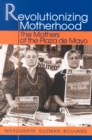 Image for Revolutionizing Motherhood : The Mothers of the Plaza de Mayo