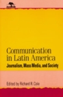 Image for Communication in Latin America : Journalism, Mass Media, and Society