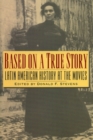 Image for Based on a True Story : Latin American History at the Movies