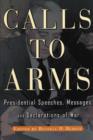 Image for Calls to arms  : presidential speeches, messages, and declarations ofwar