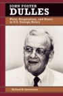 Image for John Foster Dulles : Piety, Pragmatism, and Power in U.S. Foreign Policy