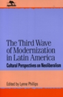 Image for The Third Wave of Modernization in Latin America : Cultural Perspective on Neo-Liberalism
