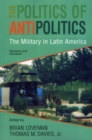 Image for The Politics of Antipolitics : The Military in Latin America