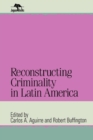 Image for Reconstructing Criminality in Latin America