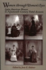Image for Women Through Women&#39;s Eyes : Latin American Women in 19th Century Travel Accounts
