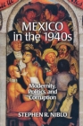 Image for Mexico in the 1940s : Modernity, Politics, and Corruption