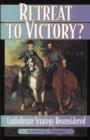 Image for Retreat to Victory? : Confederate Strategy Reconsidered