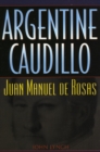 Image for Argentine Caudillo : Juan Manuel de Rosas