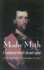 Image for The Mosby Myth : A Confederate Hero in Life and Legend