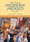 Image for The Birth of Modern Mexico, 1780-1824