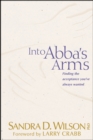 Image for Into Abba&#39;s Arms