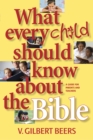 Image for What Every Child Should Know about the Bible