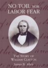 Image for No Toil Nor Labor Fear : The Story of William Clayton