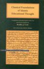 Image for Classical Foundations of Islamic Educational Thought : A Compendium of Parallel English-Arabic Texts