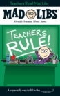 Image for Teachers Rule! Mad Libs